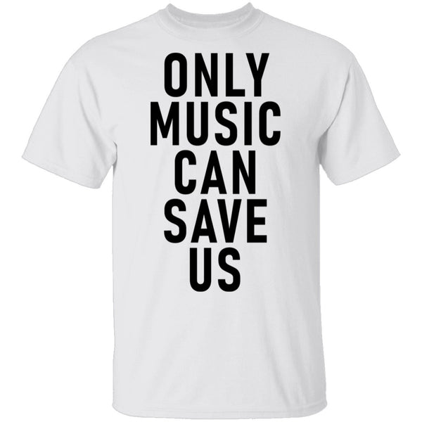 Only Music Save Us T-Shirt CustomCat