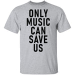 Only Music Save Us T-Shirt CustomCat