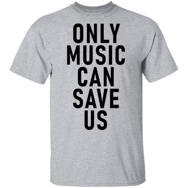 Only Music Save Us T-Shirt CustomCat