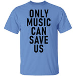Only Music Save Us T-Shirt CustomCat