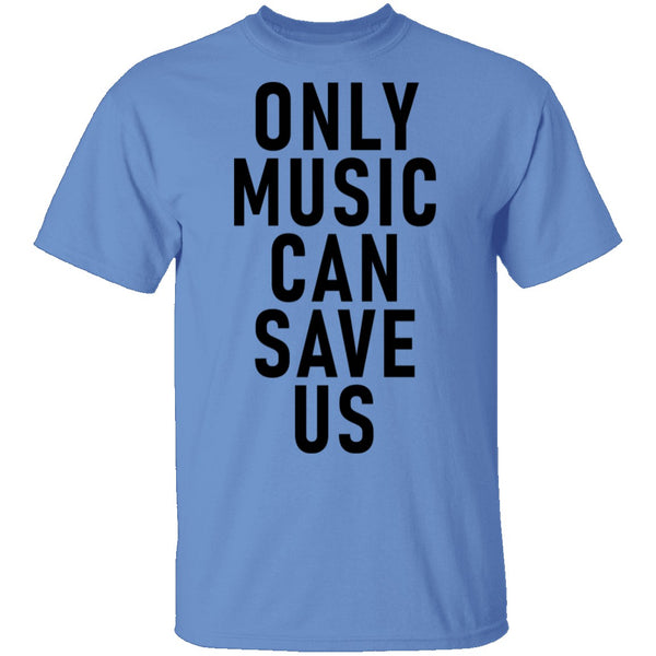 Only Music Save Us T-Shirt CustomCat