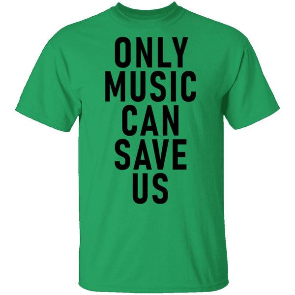 Only Music Save Us T-Shirt CustomCat