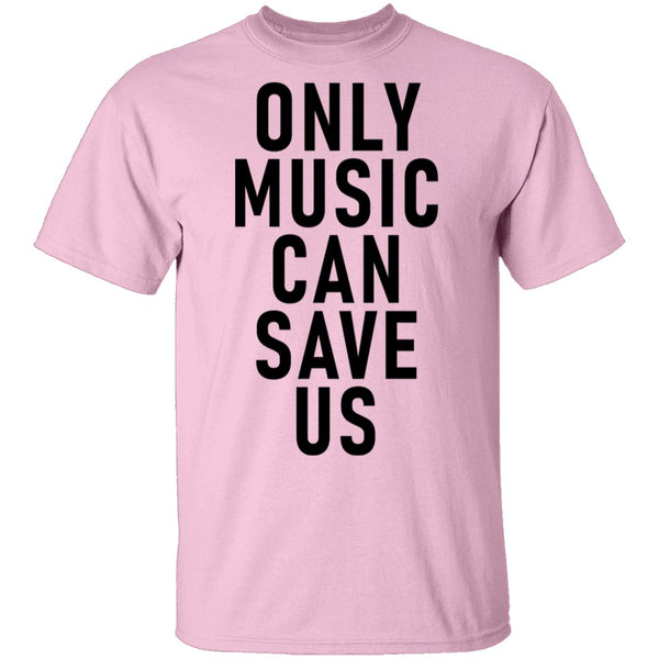 Only Music Save Us T-Shirt CustomCat