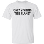 Only Visiting This Planet T-Shirt CustomCat