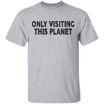 Only Visiting This Planet T-Shirt CustomCat