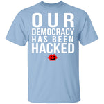 Our Democracy Has Been Hacked T-Shirt CustomCat