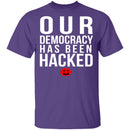 Our Democracy Has Been Hacked T-Shirt CustomCat