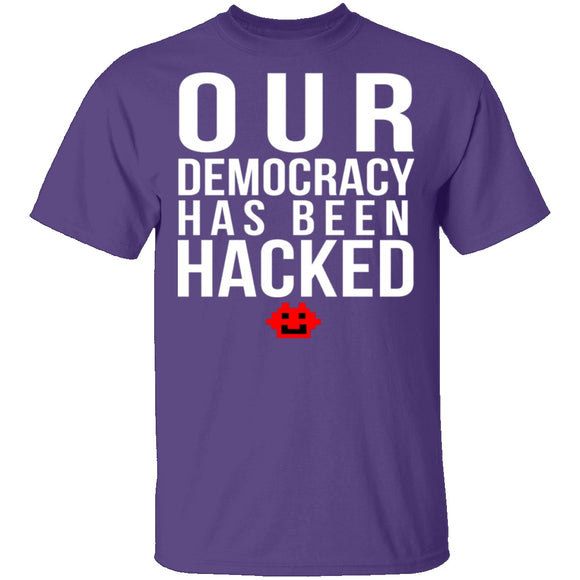 Our Democracy Has Been Hacked T-Shirt CustomCat