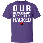Our Democracy Has Been Hacked T-Shirt CustomCat