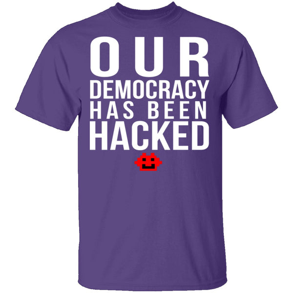Our Democracy Has Been Hacked T-Shirt CustomCat