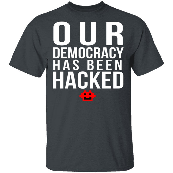 Our Democracy Has Been Hacked T-Shirt CustomCat