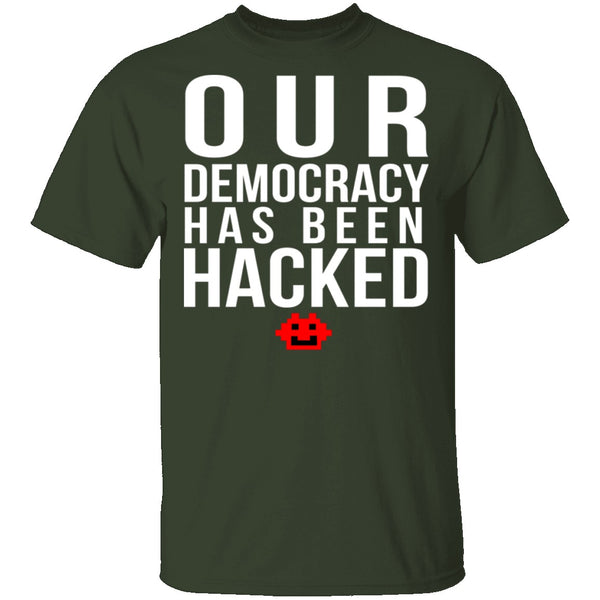 Our Democracy Has Been Hacked T-Shirt CustomCat