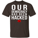 Our Democracy Has Been Hacked T-Shirt CustomCat