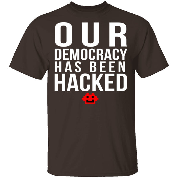 Our Democracy Has Been Hacked T-Shirt CustomCat