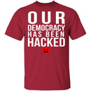 Our Democracy Has Been Hacked T-Shirt CustomCat