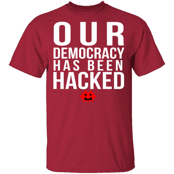 Our Democracy Has Been Hacked T-Shirt CustomCat