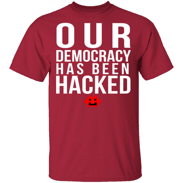 Our Democracy Has Been Hacked T-Shirt CustomCat