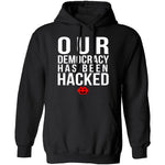 Our Democracy Has Been Hacked T-Shirt CustomCat
