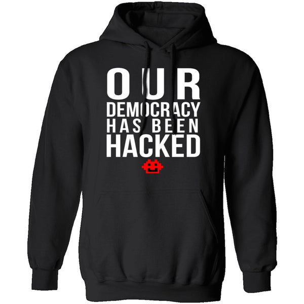 Our Democracy Has Been Hacked T-Shirt CustomCat