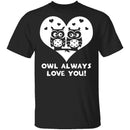 Owl Always Love You T-Shirt CustomCat