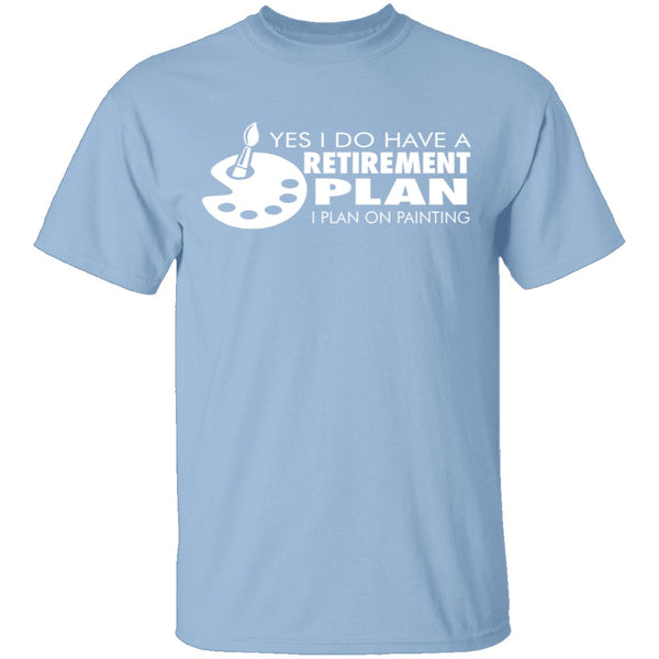 Painting Retirement Plan T-Shirt CustomCat