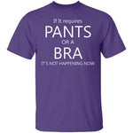 Pants Or A Bra T-Shirt CustomCat