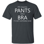 Pants Or A Bra T-Shirt CustomCat