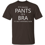 Pants Or A Bra T-Shirt CustomCat