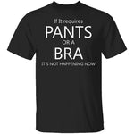 Pants Or A Bra T-Shirt CustomCat