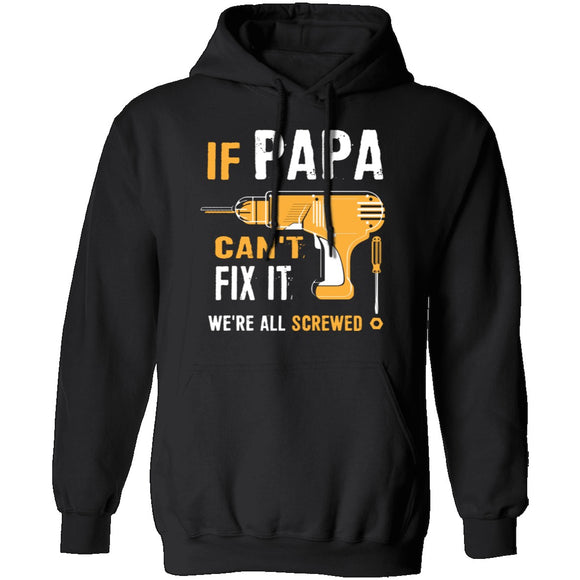 Papa Can't Fix It We're Screwed T-Shirt CustomCat