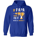 Papa Can't Fix It We're Screwed T-Shirt CustomCat