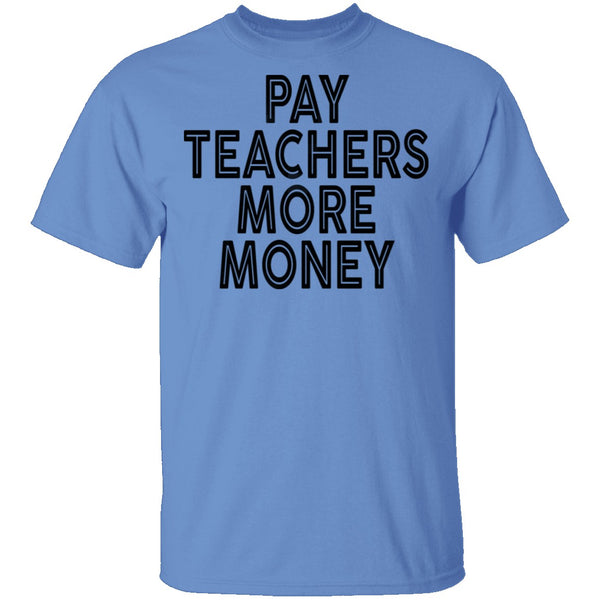 Pay Teachers More Money T-Shirt CustomCat