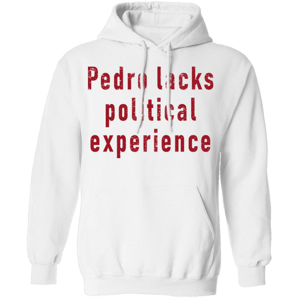 Pedro Lacks Political Experience T-Shirt CustomCat
