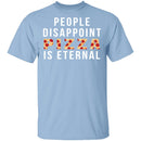 People Disappoint Pizza Is Eternal T-Shirt CustomCat