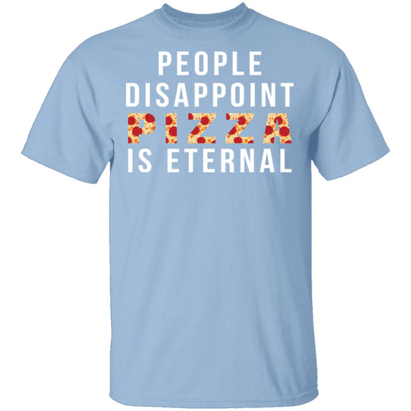 People Disappoint Pizza Is Eternal T-Shirt CustomCat