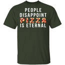People Disappoint Pizza Is Eternal T-Shirt CustomCat
