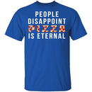 People Disappoint Pizza Is Eternal T-Shirt CustomCat