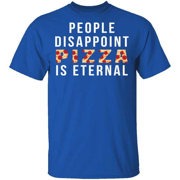 People Disappoint Pizza Is Eternal T-Shirt CustomCat