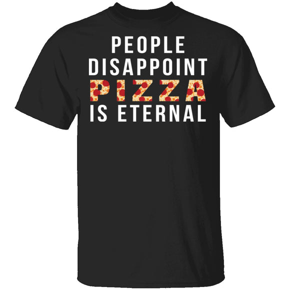 People Disappoint Pizza Is Eternal T-Shirt CustomCat