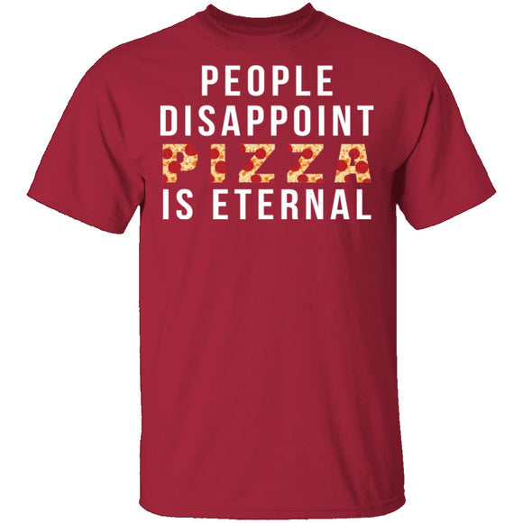 People Disappoint Pizza Is Eternal T-Shirt CustomCat