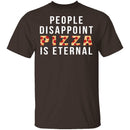 People Disappoint Pizza Is Eternal T-Shirt CustomCat