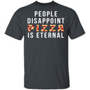 People Disappoint Pizza Is Eternal T-Shirt CustomCat