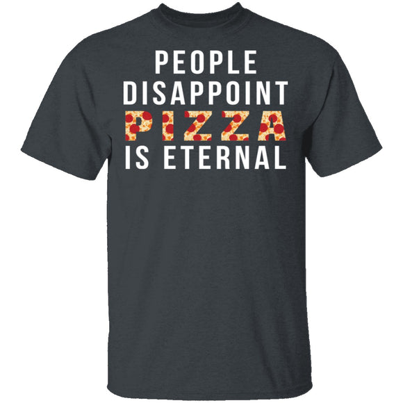 People Disappoint Pizza Is Eternal T-Shirt CustomCat