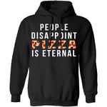 People Disappoint Pizza Is Eternal T-Shirt CustomCat