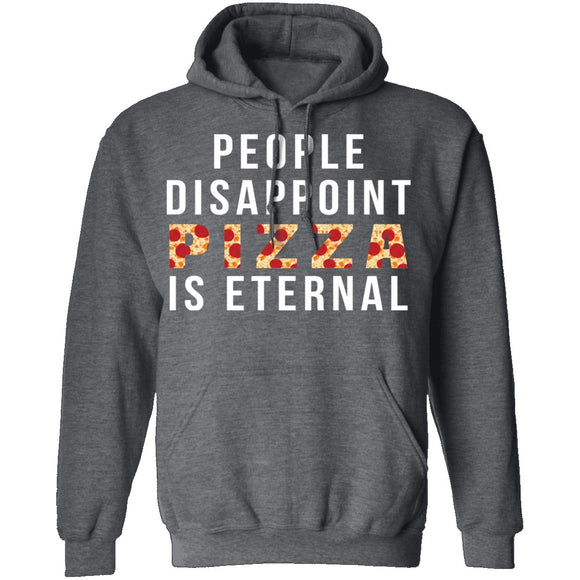People Disappoint Pizza Is Eternal T-Shirt CustomCat