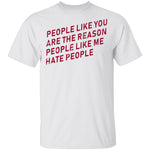 People Like You Are The Reason People Like Me Hate People T-Shirt CustomCat