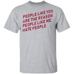 People Like You Are The Reason People Like Me Hate People T-Shirt CustomCat