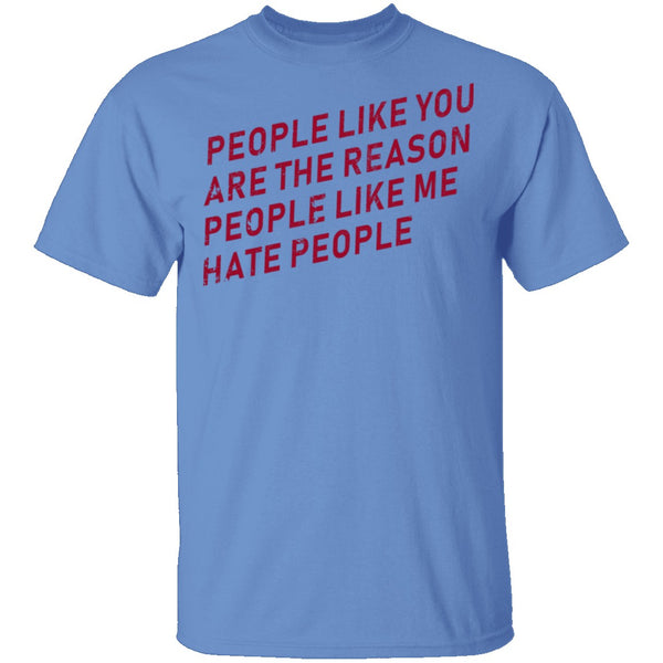 People Like You Are The Reason People Like Me Hate People T-Shirt CustomCat
