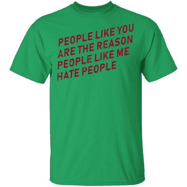 People Like You Are The Reason People Like Me Hate People T-Shirt CustomCat