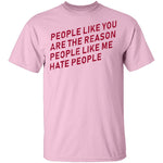 People Like You Are The Reason People Like Me Hate People T-Shirt CustomCat